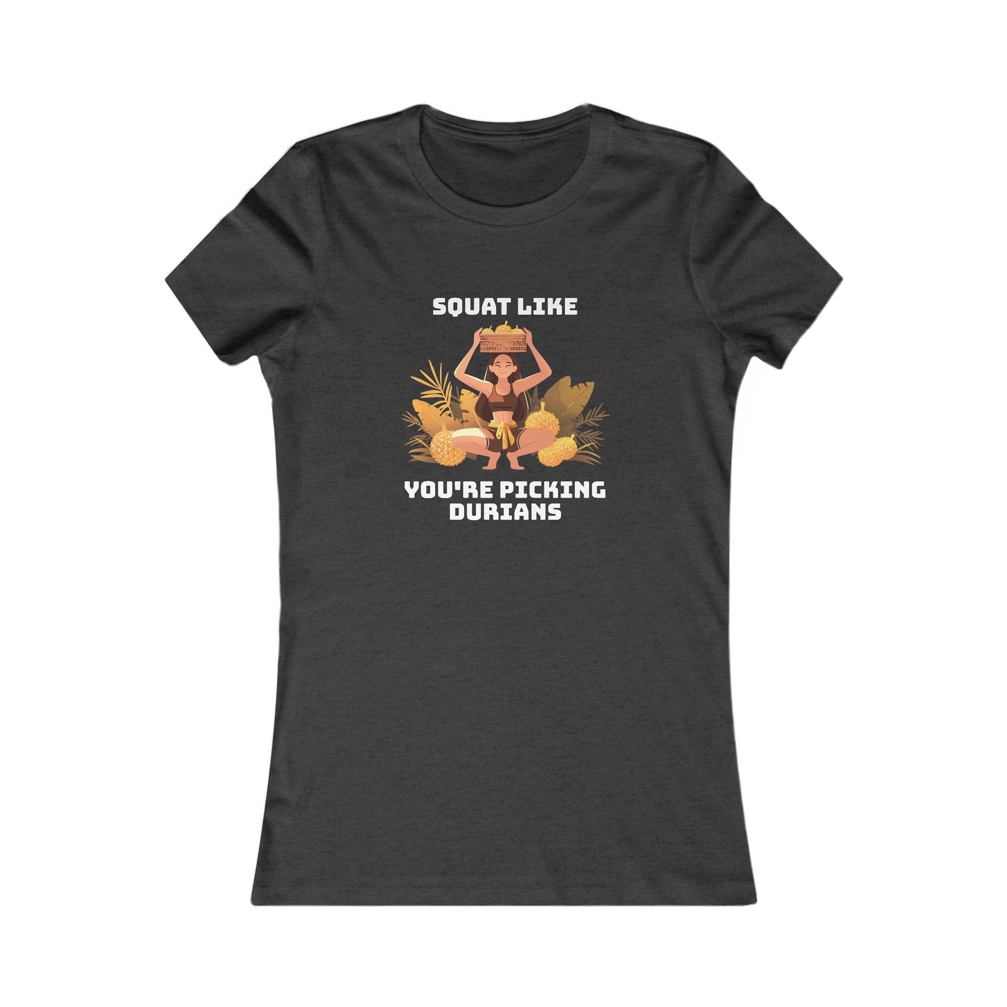 Squat Like You're Picking Durians - Women's T-Shirt